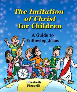 The Imitation of Christ for Children by Elizabeth Ficocelli
