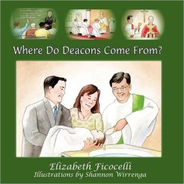 Where Do Deacons Come From? by Elizabeth Ficocelli