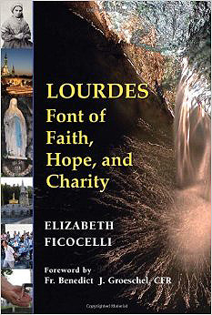 © 2013 Elizabeth Ficocelli. All Rights Reserved. Lourdes Font of Faith, Hope and Charity